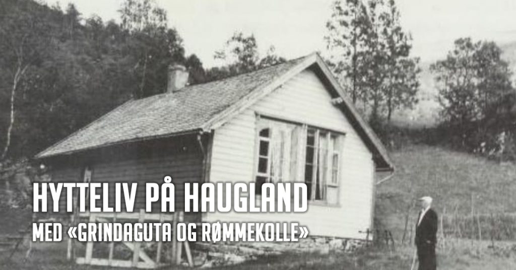 Hytteliv på Haugland, med «grindaguta og rømmekolle»